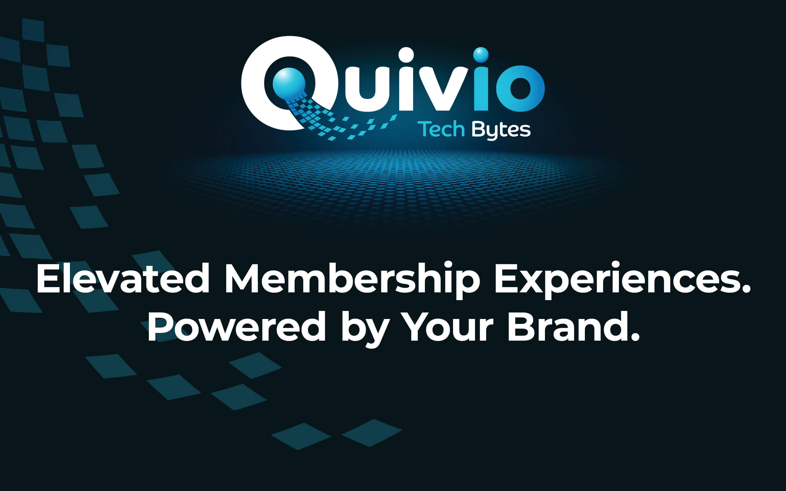 Quivio Tech Bytes: Elevated Membership Experiences. Powered by Your Brand.